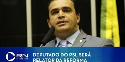 ASSISTA - Deputado do PSL será relator da reforma na Câmara