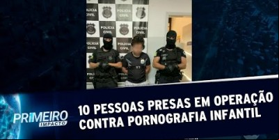 Dez homens são presos em operação contra pornografia infantil (15/08/19)