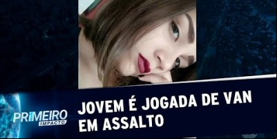 VÍDEO - Jovem morre após ser jogada de van durante assalto no Maranhão | Primeiro...